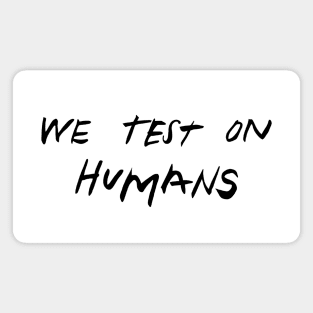 we test on humans Magnet